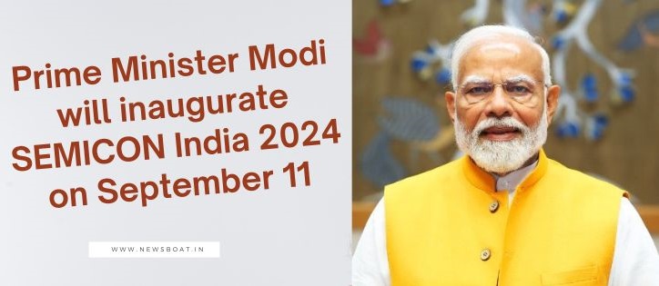 Prime Minister Modi will inaugurate SEMICON India 2024 on September 11